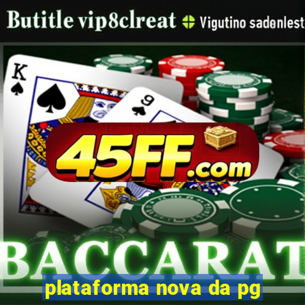 plataforma nova da pg